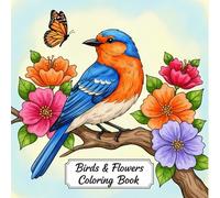 Birds and Flowers Adult Coloring Book: A Relaxing Coloring Book for Mindfulness and Creativity, Featuring Beautiful Bird and Floral Designs to Inspire Calm
