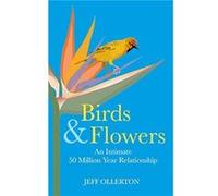 Birds and Flowers by Jeff Ollerton Jeff Ollerton (Auteur)