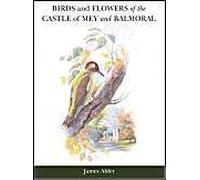 Birds And Flowers Of The Castle Of Mey And Balmoral