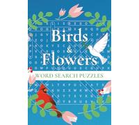 Birds and Flowers Word Search Puzzle Book: 50 Fun Word Games for Nature Lovers, Seniors, Adults: Easy-to-Read Print Featuring Birds, Flowers, and ... 100 Pages | 50+ Puzzles... Perfect Gift