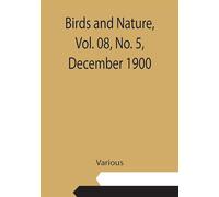 Birds and Nature, Vol. 08, No. 5, December 1900 / Illustrated by Color Photography
