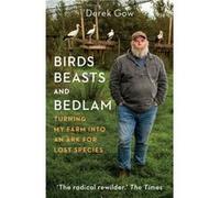 Birds Beasts and Bedlam by Derek Gow Derek Gow (Auteur)