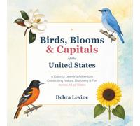 Birds, Blooms & Capitals of the United States: A Colorful Learning Adventure Celebrating Nature, Discovery & Fun Across All 50 States