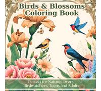 Birds & Blossoms Coloring Book: 40 Relaxing Botanical Line Art Scenes with Beautiful Flowers, Birds and Butterflies for Stress Relief - Perfect for Nature Lovers, Birdwatchers, Teens and Adults
