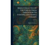 Birds Collected by the Childs Frick Expedition to Ethiopia and Kenya Colony