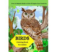 Birds Coloring Book For Adults: Over 50 Majestic Birds to Color & Inspire Your Creativity.