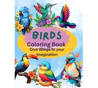 Birds coloring book give wings to your imagination: coloring book for kids and adults stress relief book