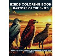Birds Coloring Book: Raptors Of The Skies: A Fun Coloring Journey With Eagles, Hawks, And Falcons (Wild Safari Adventures)