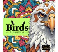 Birds. Coloring Book: Unique Bird Patterns and the Colorful World of Feathers