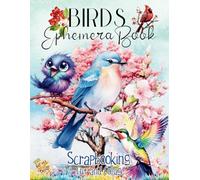 Birds Ephemera Book Scrapbooking Cut and Collage: Livre découpe et collage adulte cut and collage ephemera, scrapbooking, junk journal, diy, do it ... créations de cartes, paper craft, mixed media