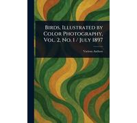 Birds, Illustrated by Color Photography, Vol. 2, No. 1 / July 1897