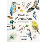 Birds in Watercolour: A Beginner's Guide to Drawing and Painting Birds