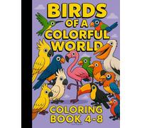 Birds of a Colorful World: Big Coloring Pages for Kids Ages 4-8 | Easy and Fun Art for Little Bird Lovers | Creative Activity Book with Simple Designs | Perfect Gift for Young Artists