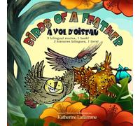 Birds of a Feather - À Vol d'Oiseau: 3 Bilingual Illustrated Fables; 3 Fables Illustrées Bilingues - Anthology