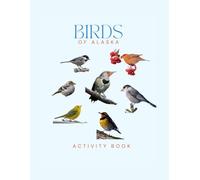 Birds of Alaska Activity Book: A Young Explorer's Field Guide to Identifying the Backyard Birds of Alaska