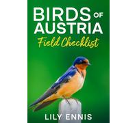 Birds of Austria Field Checklist: A Birdwatcher's Guide to the Birds of Austria Featuring Species Checklists, Life Lists, and the Best Birding Sites from the Alps to the Danube Wetlands