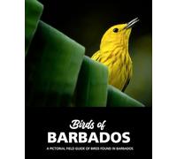 Birds of Barbados: A Pictorial Field Guide Of Birds Found In Barbados