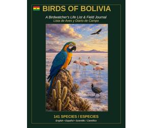 Birds of Bolivia: A Birdwatcher's Life List & Field Journal