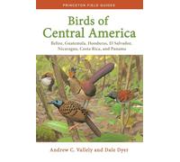 Birds of Central America: Belize, Guatemala, Honduras, El Salvador, Nicaragua, Costa Rica, and Panama