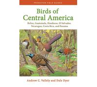 Birds of Central America: Belize, Guatemala, Honduras, El Salvador, Nicaragua, Costa Rica, and Panama