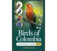 BIRDS OF COLOMBIA FIELD POCKET GUIDE 2026: Tropical Wildlife Treasures - Packed with Captivating Photography, Detailed Species Profiles, Rainforest ... Tips for Travelers and Eco-Tour Planning