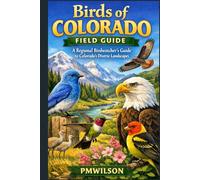 Birds of Colorado: A Regional Birdwatcher's Guide to Colorado's Diverse Landscapes