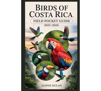 BIRDS OF COSTA RICA FIELD POCKET GUIDE 2025-2026: A Tropical Journey Across Rainforest Canopies, Misty Highlands, and Coastal Wetlands to Discover the Feathered Treasures of Central America