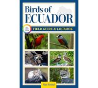 Birds of Ecuador Field Guide and Logbook: An Essential Birdwatching Guide with Identification Tips for 60 Common Bird Species in Ecuador