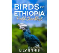 Birds of Ethiopia Field Checklist: A Birdwatcher’s Guide to Ethiopia’s Best Birding Hotspots, Endemic Species, and Life List Adventures