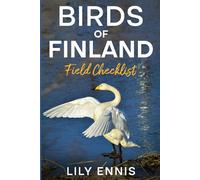 Birds of Finland Field Checklist: The Essential Finland Bird Watching Companion Featuring Top Birding Locations, Seasonal Species Checklists, ... Forest Birds, and Arctic Birding in Lapland