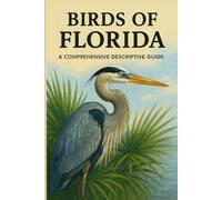 Birds of Florida: A Comprehensive Descriptive Guide
