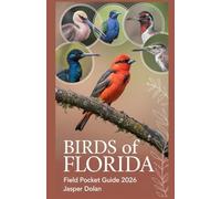 BIRDS OF FLORIDA FIELD POCKET GUIDE 2026: Exploring Tropical Wetlands, Swampy Bays, and Seaside Palmettos to Reveal the Winged Jewels of America’s Temperate Haven