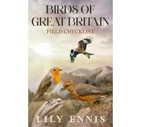 Birds of Great Britain Field Checklist: A Birdwatching Guide to the Top Birding Hotspots of Scotland, England and Wales with a Checklist for ... Birders, Travelers, and Life-List Chasers