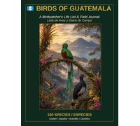 Birds of Guatemala: A Birdwatcher's Life List & Field Journal