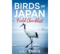 Birds of Japan Field Checklist: Track and Record Japan's Birds with Species Checklists, Observation Logs, and Premier Birding Destinations