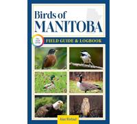 Birds of Manitoba Field Guide and Logbook: An Essential Birdwatching Guide with Identification Tips for 60 Common Bird Species in Manitoba