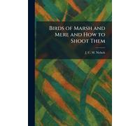 Birds of Marsh and Mere and How to Shoot Them