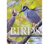 Birds of Maryland Delaware and the District of Columbia by Beehler & Bruce M. Research Scientist and Field Naturalist & National Museum of Natural History Beehler Bruce M. Research Scientist and Field