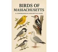 Birds of Massachusetts: A Comprehensive Descriptive Guide