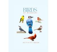 Birds of Missouri Activity Book: A Young Explorer’s Field Guide to the Backyard Birds of Missouri