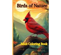 Birds of Nature Adult Coloring Book:: Coloring for Creativity & Relaxation | 54 pages total with 26 illustrations | Owls, Goldfinch, Cardinal, Peacocks, & more..