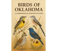 Birds of Oklahoma: A Comprehensive Descriptive Guide