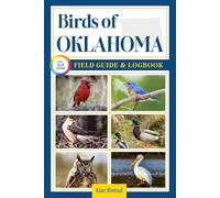 Birds of Oklahoma Field Guide and Logbook: An Essential Birdwatching Guide with Identification Tips for 60 Common Bird Species in Oklahoma