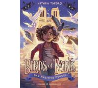 Birds of Paris - Das magische Pendel: Start der magischen Kinderbuchreihe ab 10