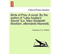 Birds Of Prey. A Novel. By The Author Of "Lady Audley's Secret" [I.E. Mary Elizabeth Braddon, Afterwards Maxwell].