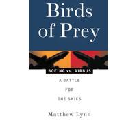Birds of Prey: Boeing vs. Airbus: A Battle for the Skies by Matthew Lynn (1998-04-14)