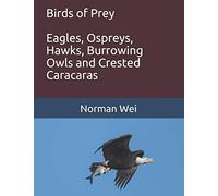 Birds Of Prey: Eagles, Ospreys, Hawks, Burrowing Owls And Crested Caracaras