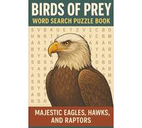 Birds of Prey Word Search Puzzle Book: Majestic Eagles, Hawks, and Raptors: 60 Challenging Puzzles with 720 Words about Species, Anatomy, Flight, and Symbolism