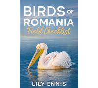 Birds of Romania Field Checklist: The essential hotspot guide and field recording companion to Romania’s premier birding sites - from the Danube Delta to the Carpathian Mountains and Black Sea coast