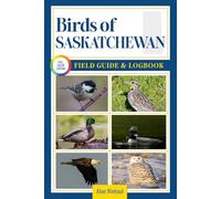 Birds of Saskatchewan Field Guide and Logbook: An Essential Birdwatching Guide with Identification Tips for 60 Common Bird Species in Saskatchewan